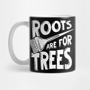 Roots Are For Trees Hairdresser Gift Mug